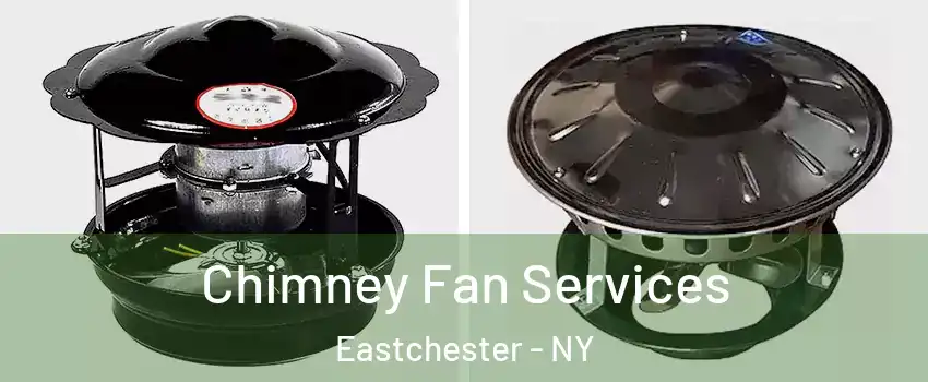  Chimney Fan Services Eastchester - NY