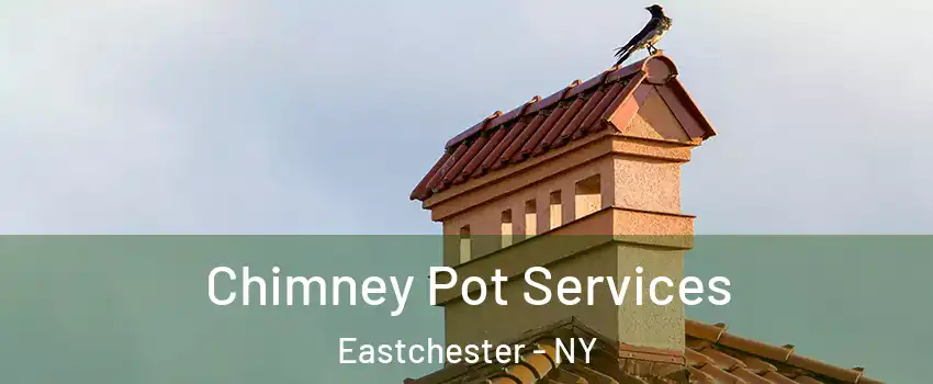  Chimney Pot Services Eastchester - NY