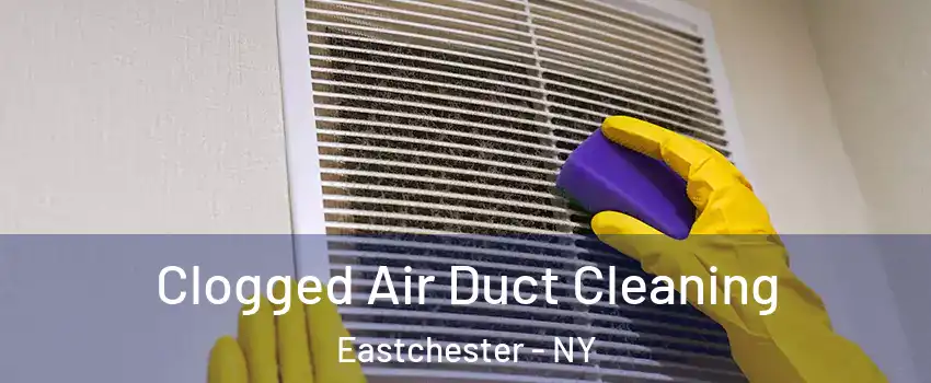  Clogged Air Duct Cleaning Eastchester - NY