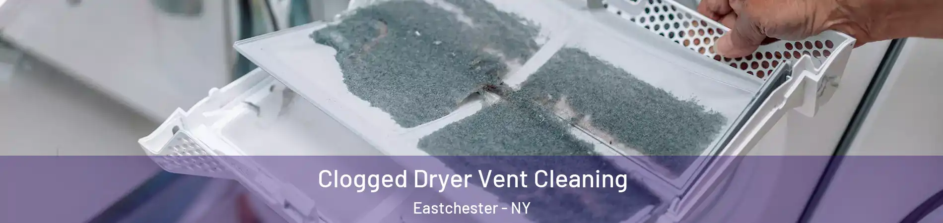  Clogged Dryer Vent Cleaning Eastchester - NY