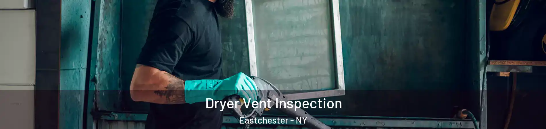  Dryer Vent Inspection Eastchester - NY