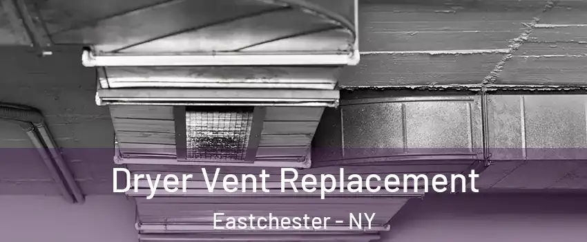  Dryer Vent Replacement Eastchester - NY