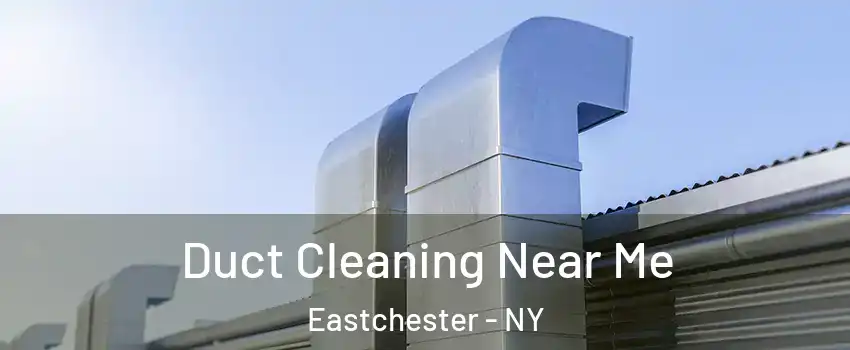  Duct Cleaning Near Me Eastchester - NY
