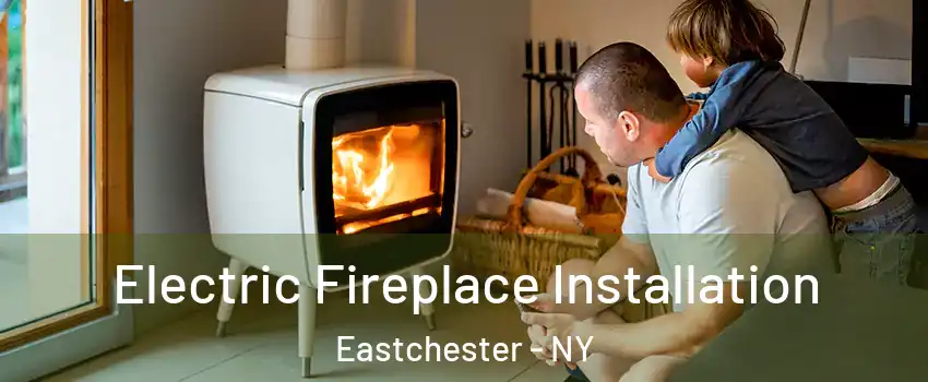  Electric Fireplace Installation Eastchester - NY