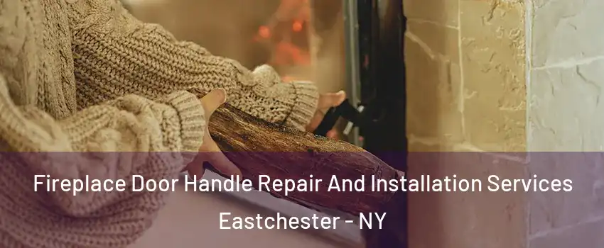  Fireplace Door Handle Repair And Installation Services Eastchester - NY