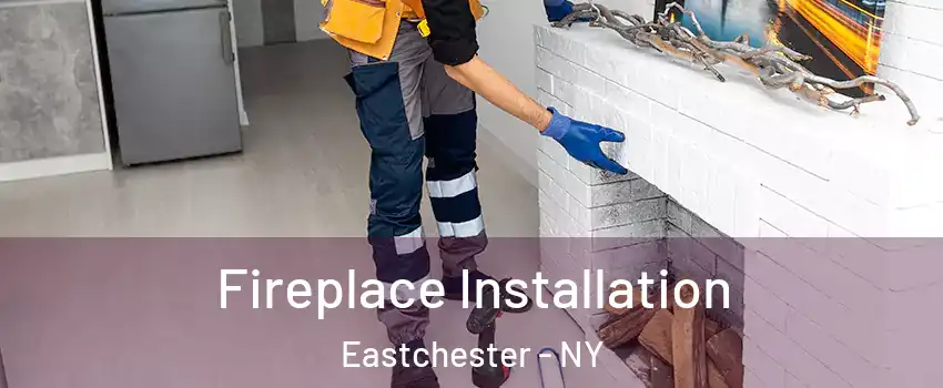  Fireplace Installation Eastchester - NY