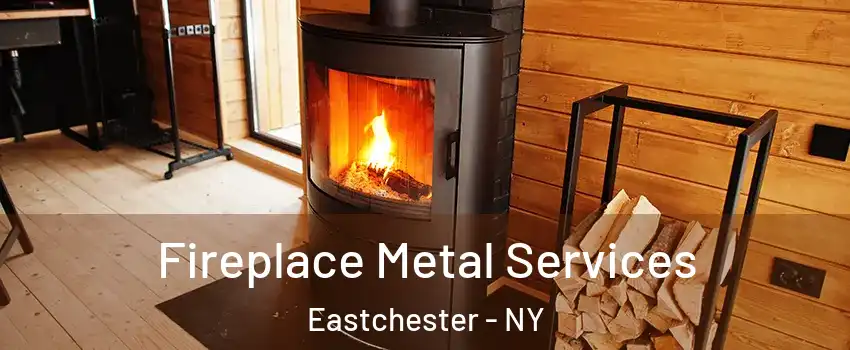  Fireplace Metal Services Eastchester - NY