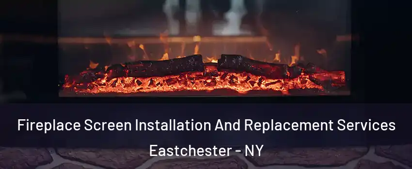  Fireplace Screen Installation And Replacement Services Eastchester - NY