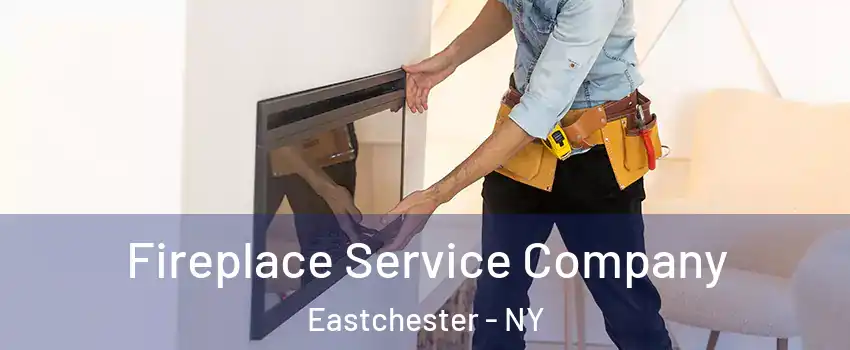  Fireplace Service Company Eastchester - NY