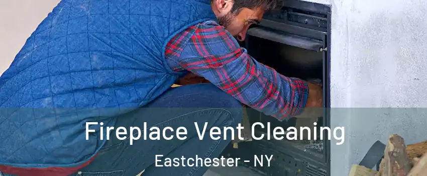  Fireplace Vent Cleaning Eastchester - NY