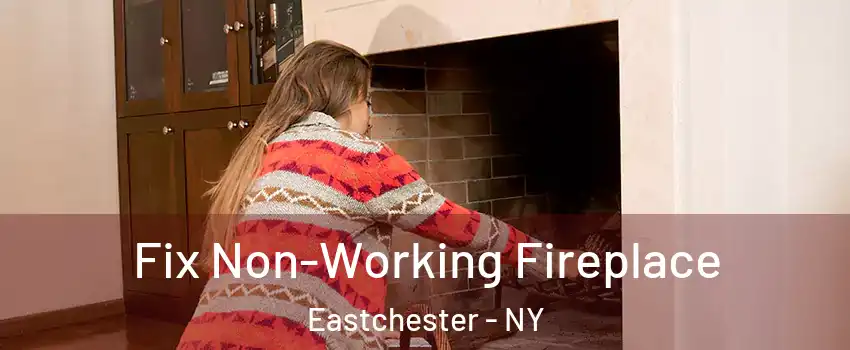  Fix Non-Working Fireplace Eastchester - NY