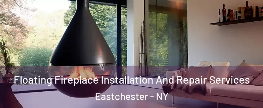  Floating Fireplace Installation And Repair Services Eastchester - NY