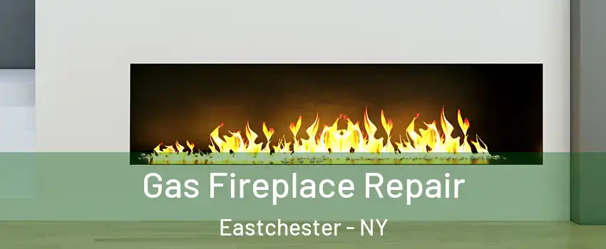  Gas Fireplace Repair Eastchester - NY