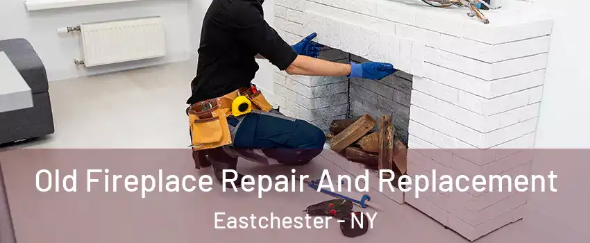  Old Fireplace Repair And Replacement Eastchester - NY