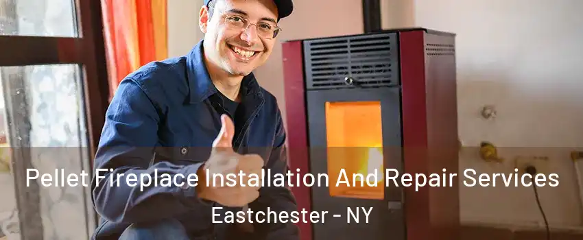  Pellet Fireplace Installation And Repair Services Eastchester - NY