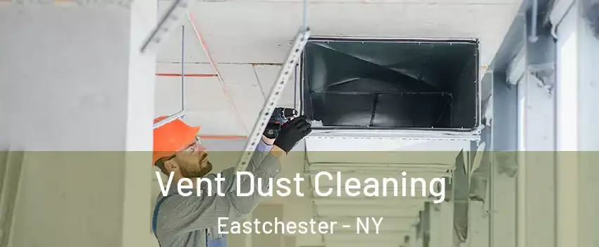  Vent Dust Cleaning Eastchester - NY